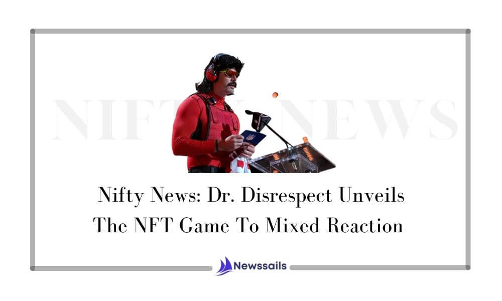 Nifty News: Dr. Disrespect Unveils The NFT Game To Mixed Reaction - News Sails